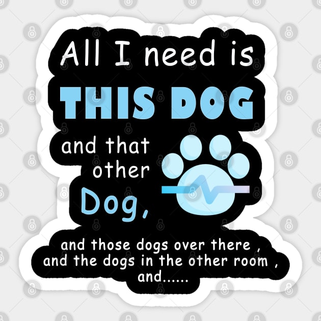 all i need is this dog and that other dog , men dog , woman dog , love dogs Sticker by fanidi